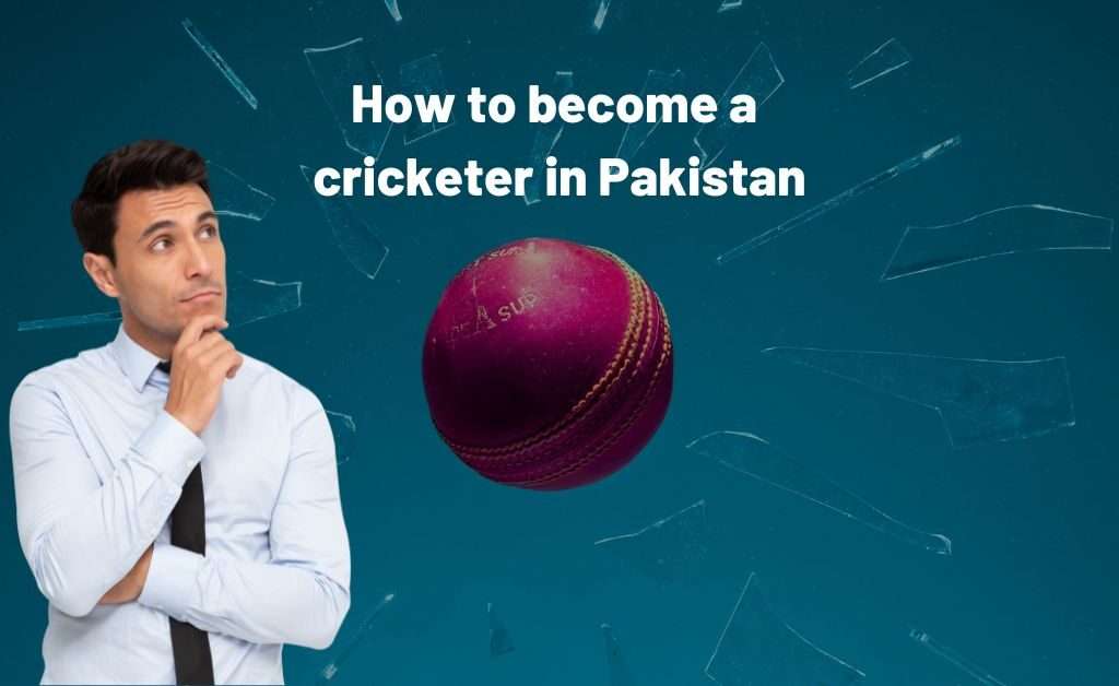 become a cricketer in Pakistan